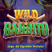 jogo do tigrinho instalar